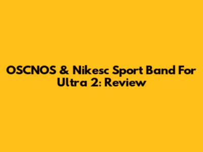 OSCNOS & Nikesc Sport Band For Ultra 2: Review