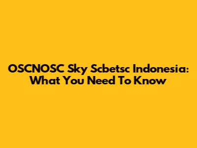 OSCNOSC Sky Scbetsc Indonesia: What You Need To Know