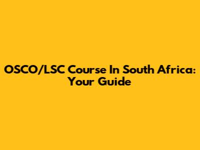 OSCO/LSC Course In South Africa: Your Guide