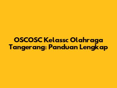 OSCOSC Kelassc Olahraga Tangerang: Panduan Lengkap
