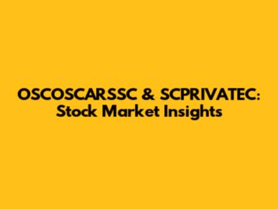 OSCOSCARSSC & SCPRIVATEC: Stock Market Insights
