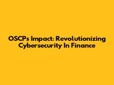OSCP's Impact: Revolutionizing Cybersecurity In Finance