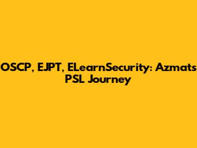 OSCP, EJPT, ELearnSecurity: Azmat's PSL Journey