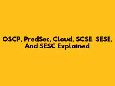 OSCP, PredSec, Cloud, SCSE, SESE, And SESC Explained