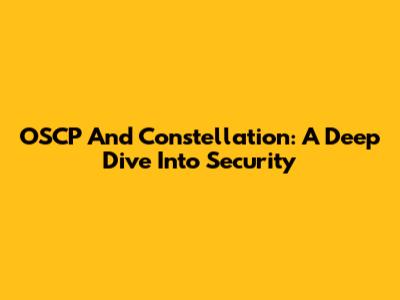 OSCP And Constellation: A Deep Dive Into Security