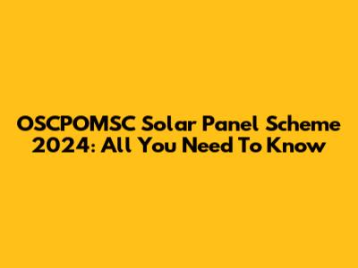 OSCPOMSC Solar Panel Scheme 2024: All You Need To Know