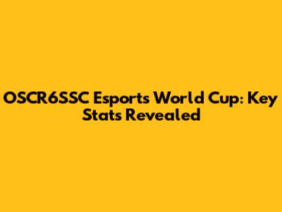 OSCR6SSC Esports World Cup: Key Stats Revealed