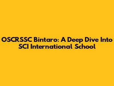 OSCRSSC Bintaro: A Deep Dive Into SCI International School