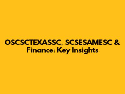 OSCSCTEXASSC, SCSESAMESC & Finance: Key Insights