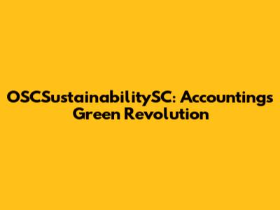 OSCSustainabilitySC: Accounting's Green Revolution