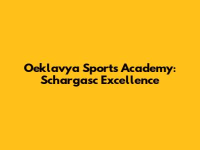 Oeklavya Sports Academy: Schargasc Excellence