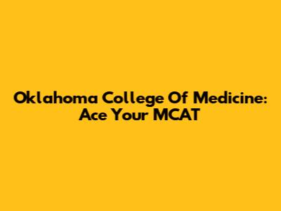 Oklahoma College Of Medicine: Ace Your MCAT