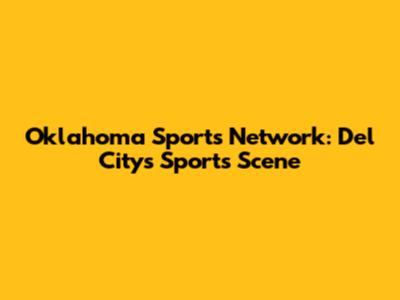 Oklahoma Sports Network: Del City's Sports Scene