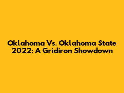Oklahoma Vs. Oklahoma State 2022: A Gridiron Showdown