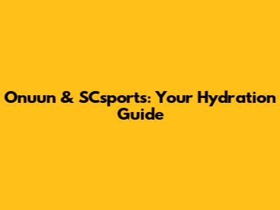 Onuun & SCsports: Your Hydration Guide