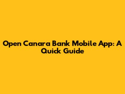Open Canara Bank Mobile App: A Quick Guide