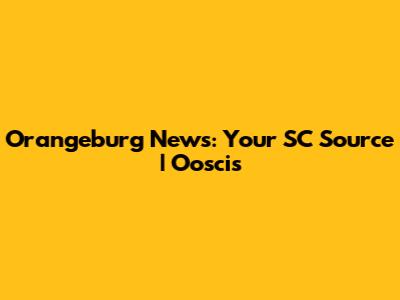Orangeburg News: Your SC Source | Ooscis