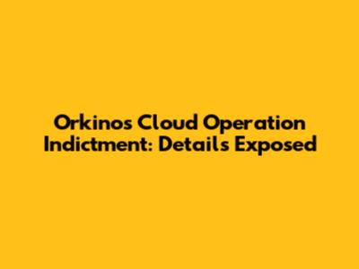 Orkinos Cloud Operation Indictment: Details Exposed