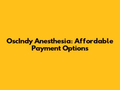 OscIndy Anesthesia: Affordable Payment Options