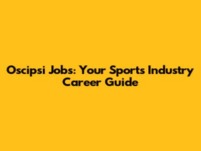 Oscipsi Jobs: Your Sports Industry Career Guide
