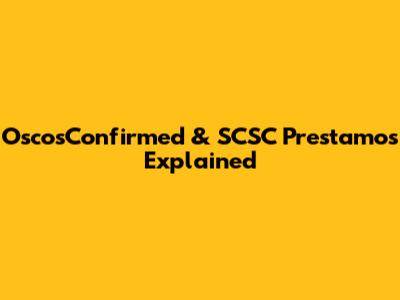 OscosConfirmed & SCSC Prestamos Explained
