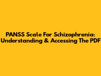 PANSS Scale For Schizophrenia: Understanding & Accessing The PDF