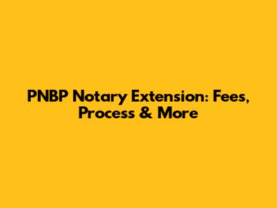 PNBP Notary Extension: Fees, Process & More