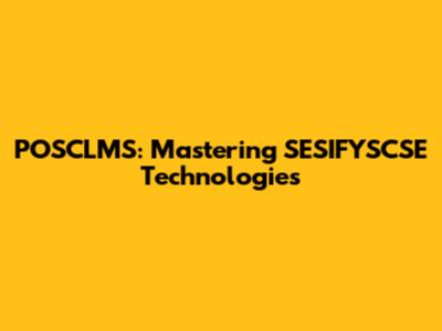 POSCLMS: Mastering SESIFYSCSE Technologies