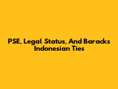 PSE, Legal Status, And Barack's Indonesian Ties
