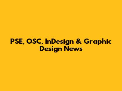 PSE, OSC, InDesign & Graphic Design News