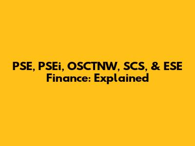PSE, PSEi, OSCTNW, SCS, & ESE Finance: Explained