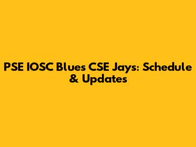PSE IOSC Blues CSE Jays: Schedule & Updates