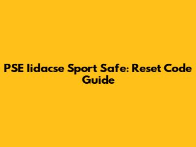 PSE Iidacse Sport Safe: Reset Code Guide