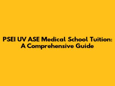 PSEI UV ASE Medical School Tuition: A Comprehensive Guide