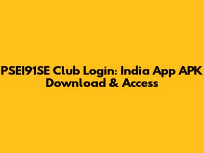 PSEI91SE Club Login: India App APK Download & Access