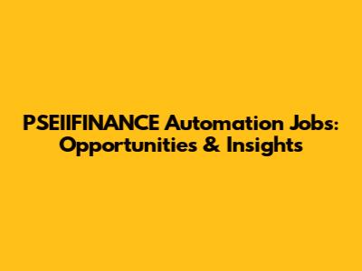 PSEIIFINANCE Automation Jobs: Opportunities & Insights