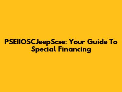 PSEIIOSCJeepScse: Your Guide To Special Financing