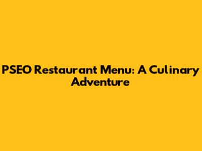 PSEO Restaurant Menu: A Culinary Adventure