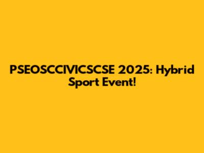 PSEOSCCIVICSCSE 2025: Hybrid Sport Event!