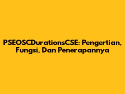 PSEOSCDurationsCSE: Pengertian, Fungsi, Dan Penerapannya