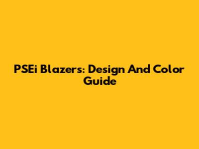 PSEi Blazers: Design And Color Guide