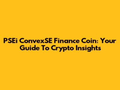 PSEi ConvexSE Finance Coin: Your Guide To Crypto Insights