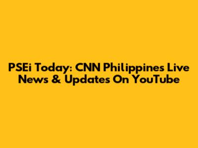 PSEi Today: CNN Philippines Live News & Updates On YouTube