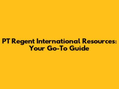 PT Regent International Resources: Your Go-To Guide