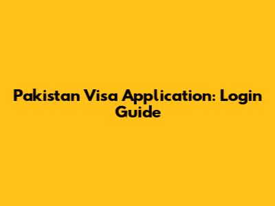 Pakistan Visa Application: Login Guide