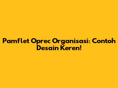 Pamflet Oprec Organisasi: Contoh Desain Keren!