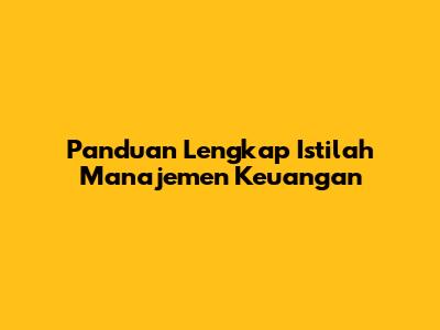 Panduan Lengkap Istilah Manajemen Keuangan