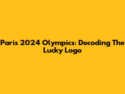 Paris 2024 Olympics: Decoding The Lucky Logo