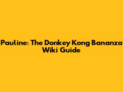 Pauline: The Donkey Kong Bananza Wiki Guide
