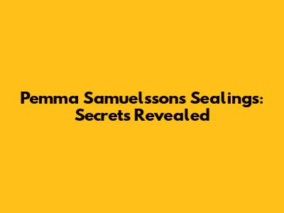 Pemma Samuelsson's Sealings: Secrets Revealed